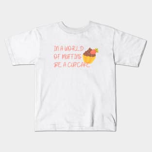 In a world of muffins, be a cupcake Kids T-Shirt